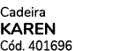 Cadeira KAREN C d. 401696