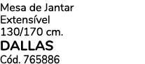 Mesa de Jantar Extens vel 130/170 cm. dallas C d. 765886
