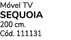 M vel TV SEQUOIA 200 cm. C d. 111131 