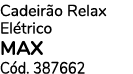 Cadeir o Relax El trico MAX C d. 387662