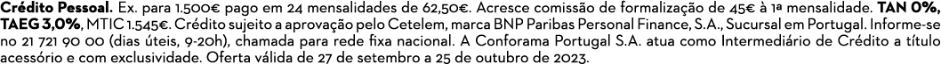 Cr dito Pessoal. Ex. para 1.500€ pago em 24 mensalidades de 62,50€. Acresce comiss o de formaliza o de 45€   1ª mens...