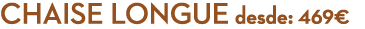 Chaise longue desde: 469€