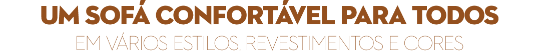Um sof CONFORT VEL para todos EM V RIOS ESTILOS, REVESTIMENTOS E CORES