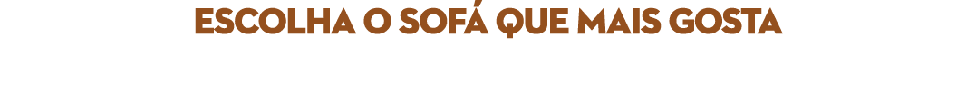 escolha o sof que mais gosta