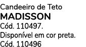 Candeeiro de Teto MADISSON C d. 110497. Dispon vel em cor preta. C d. 110496 