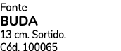Fonte BUDA 13 cm. Sortido. C d. 100065 