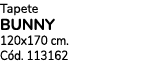 Tapete BUNNY 120x170 cm. C d. 113162 