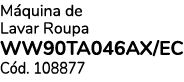 M quina de Lavar Roupa WW90TA046AX/EC C d. 108877 