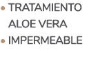 • Tratamiento aloe vera • Impermeable
