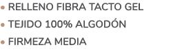 • Relleno fibra tacto gel • Tejido 100% algod n • FIRMEZA MEDIA