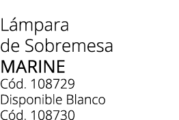 L mpara de Sobremesa Marine C d. 108729 Disponible Blanco C d. 108730