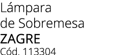 L mpara de Sobremesa Zagre C d. 113304 
