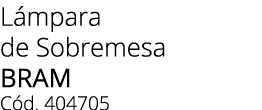 L mpara de Sobremesa BRAM C d. 404705