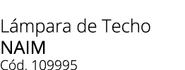 L mpara de Techo Naim C d. 109995 