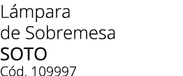 L mpara de Sobremesa Soto C d. 109997