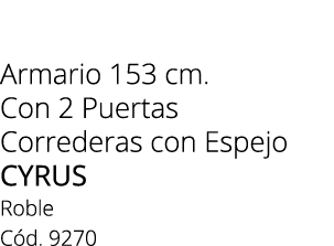 Armario 153 cm. Con 2 Puertas Correderas con Espejo cyrus Roble C d. 9270