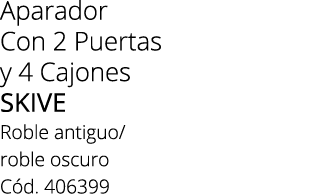 Aparador Con 2 Puertas y 4 Cajones SKIVE Roble antiguo/ roble oscuro C d. 406399