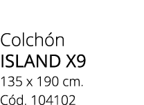 Colch n island x9 135 x 190 cm. C d. 104102