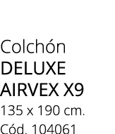 Colch n deluxe airvex x9 135 x 190 cm. C d. 104061