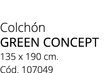 Colch n green concept 135 x 190 cm. C d. 107049