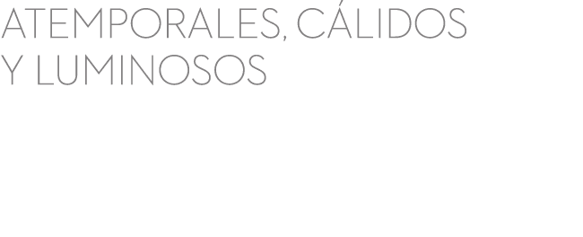 atemporales, c lidos y luminosos