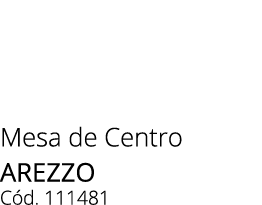 Mesa de Centro AREZZO C d. 111481 