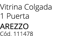 Vitrina Colgada 1 Puerta AREZZO C d. 111478