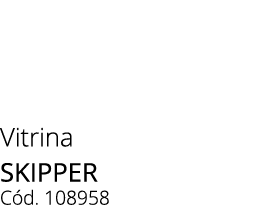 Vitrina skipper C d. 108958