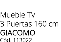 Mueble TV 3 Puertas 160 cm Giacomo C d. 113022