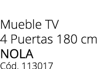 Mueble TV 4 Puertas 180 cm Nola C d. 113017