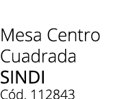 Mesa Centro Cuadrada sindi C d. 112843