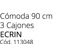 C moda 90 cm 3 Cajones ecrin C d. 113048