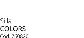 Silla colors C d. 760820