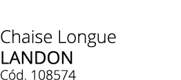 Chaise Longue landon C d. 108574
