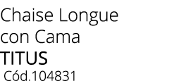 Chaise Longue con Cama TITUS C d.104831