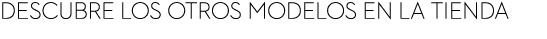 descubre los otros modelos en la tienda