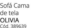 Sof Cama de tela OLIVIA C d. 389639 