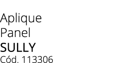 Aplique Panel Sully C d. 113306 