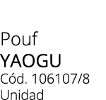 Pouf YAOGU C d. 106107/8 Unidad