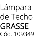 L mpara de Techo Grasse C d. 109349