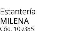 Estanter a MILENA C d. 109385