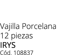 Vajilla Porcelana 12 piezas IRYS C d. 108837 