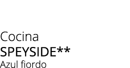 Cocina SPEYSIDE** Azul fiordo