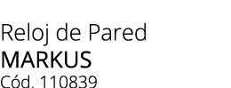 Reloj de Pared MARKUS C d. 110839