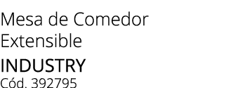 Mesa de Comedor Extensible industry C d. 392795