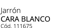Jarr n cara blanco C d. 111675
