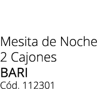 Mesita de Noche 2 Cajones bari C d. 112301 