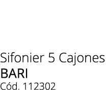 Sifonier 5 Cajones bari C d. 112302 