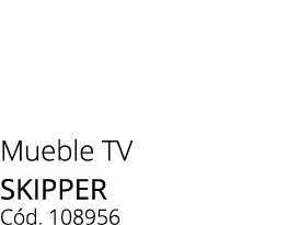 Mueble TV skipper C d. 108956