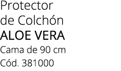 Protector de Colch n ALOE VERA Cama de 90 cm C d. 381000